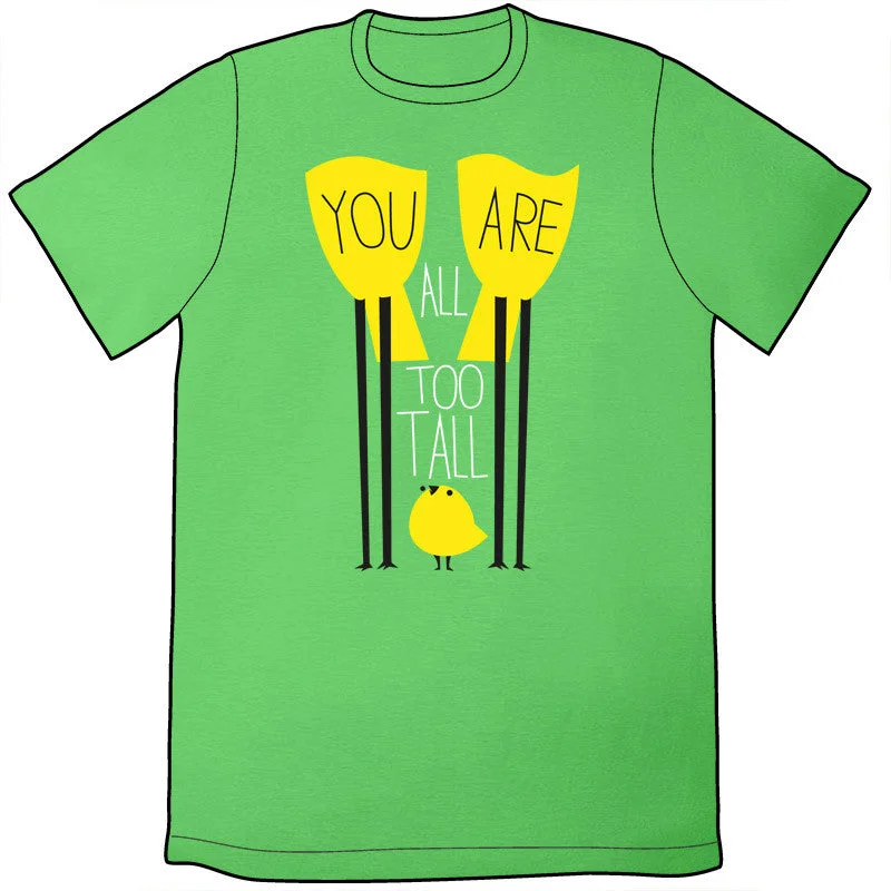 You Are All Too Tall Shirt